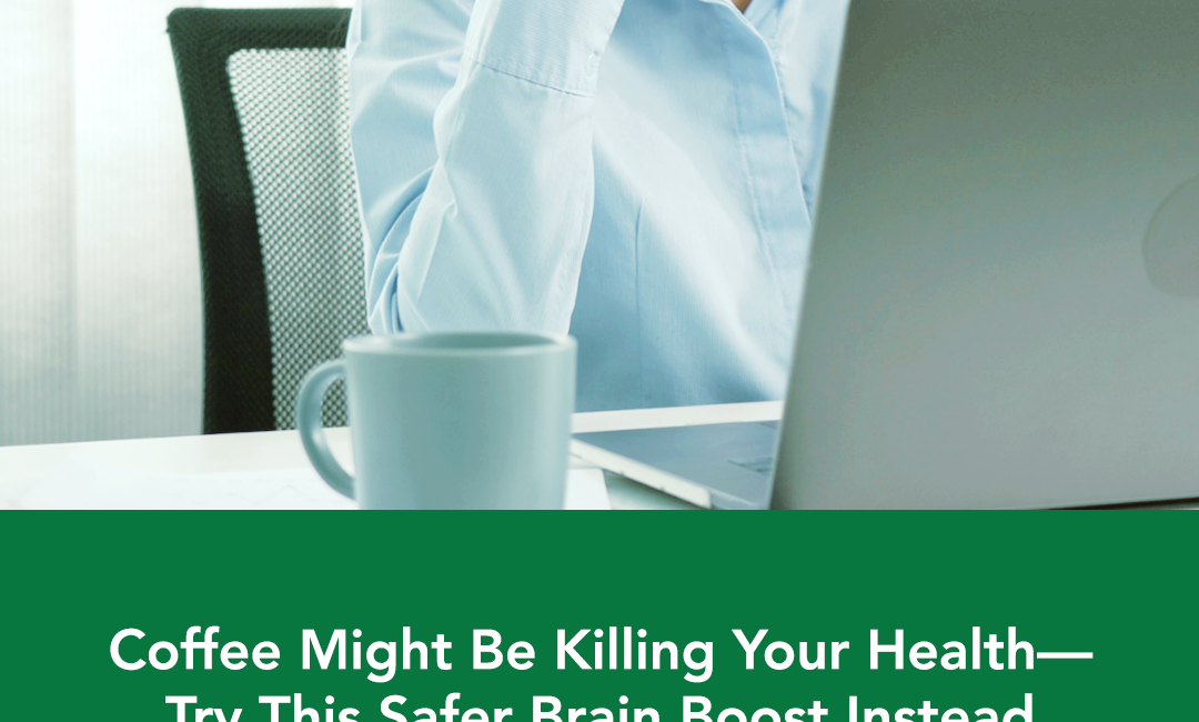 Coffee Might Be Killing Your Health—Try This Safer Brain Boost Instead